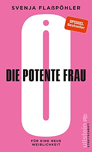 Die potente Frau: Für eine neue neue Weiblichkeit (Streitschrift) von Ullstein Verlag GmbH